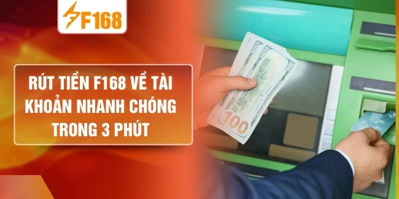 Rút Tiền F168 Về Tài Khoản Nhanh Chóng Trong 3 Phút